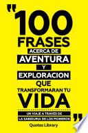 100 Frases Acerca De Aventura Y Exploracion Que Transformaran Tu Vida - Un Viaje A Traves De La Sabiduria De Los Pioneros