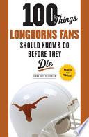 100 Things Longhorns Fans Should Know & Do Before They Die