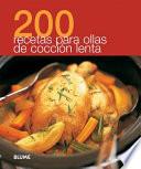 200 recetas para ollas de coccion lenta / 200 Slow Cooker Recipes
