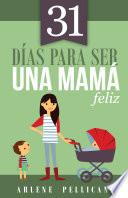 31 días para ser una mamá feliz