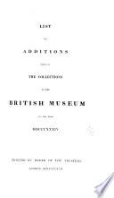 A List of Additions Made to the Collections, in the British Museum in the Year[s] 1831-[1835]