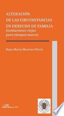 Alteración de las circunstancias en derecho de familia.Instituciones viejas para tiempos nuevos