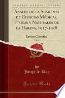 Anales de la Academia de Ciencias Medicas, Fisicas y Naturales de la Habana, 1917-1918, Vol. 54