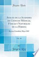 Anales de la Academia de Ciencias Médicas, Físicas y Naturales de la Habana, Vol. 44