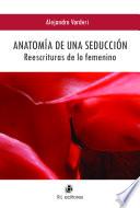 Anatomía de una seducción: reescrituras de lo femenino