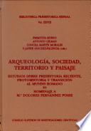 Arqueología, sociedad, territorio y paisaje: estudios sobre prehistoria reciente, protohistoria y transición al mundo romano en homenaje a Ma Dolores Fernández Posse