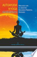 Autoayuda y yoga. Diálogo con el Maestro Eduardo Pimentel Vázquez
