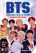 BTS, Ícones do K-Pop - Biografia Não Oficial