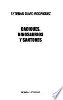 Caciques, dinosaurios y santones