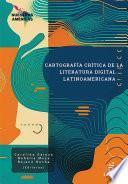 Cartografía crítica de la literatura digital latinoamericana