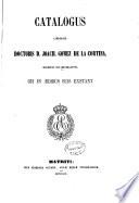 Catalogus librorum doctoris D. Joach. Gomez de la Cortina, march. de Morante, que in aedibus suis exstant