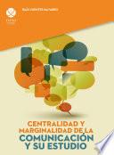 Centralidad y marginalidad de la comunicación y su estudio