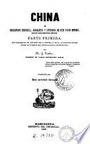 China, ó, Descripción histórica, jeográfica y literaria de este vasto imperio según documentos chinos