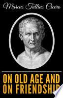 Cicero - On Old Age and on Friendship