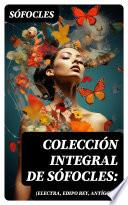 Colección integral de Sófocles: (Electra, Edipo Rey, Antígona)
