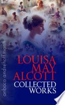 Collected Works of Louisa May Alcott