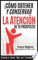 ¡Cómo Obtener y Conservar la Atención de Tu Prospecto!