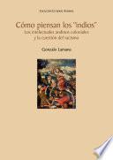 Cómo piensan los indios. Los intelectuales andinos coloniales y la cuestión del racismo