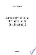 Cómo Sobrevivir Haciendo Negocios en la Jungla Chilena