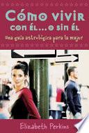 Cómo vivir con él-- o sin él