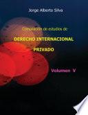 Compilación de estudios de DERECHO INTERNACIONAL PRIVADO / VOL V