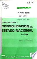 Constituyente I-II [i.e. uno-dos].: González G., F. E. Consolidación del Estado nacional