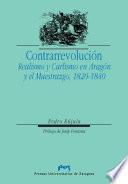 Contrarrevolución. Realismo y Carlismo en Aragón y el Maestrazgo, 1820-1840