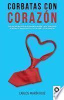 Corbatas con corazón : por qué la emoción asociada a la razón puede conseguir resultados sorprendentes en la vida y la empresa