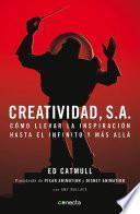 Creatividad, S.A.: Cómo llevar la inspiración hasta el infinito y más allá / Creativity, Inc.