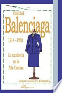 Cristóbal Balenciaga. 1914-1968. La excelencia en la Alta Costura