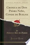 Cronica de Don Pedro Niño, Conde de Buelna (Classic Reprint)