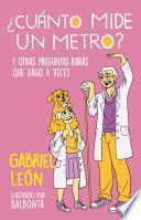 ¿Cuánto mide un metro?: y otras preguntas raras que hago a veces / How Long Is O ne Meter? And Other Rare Questions I Sometimes Ask