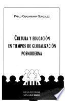 Cultura y educación en tiempos de globalización posmoderna