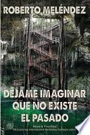 Déjame imaginar que no existe el pasado