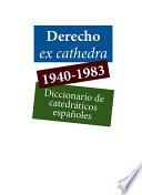 Derecho ex cathedra 1940-1983. Diccionario de catedráticos españoles