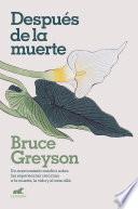 Después de la muerte: Un acercamiento médico sobre las experiencias cercanas a la muerte, la vida y el más allá