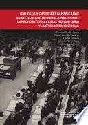 Diálogos y casos iberoamericanos sobre derecho internacional penal, derecho internacional humanitario y justicia transicional