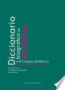 Diccionario biográfico de mujeres de El Colegio de México. Las generaciones constructoras