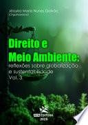 Direito e Meio Ambiente: reflexões sobre globalização e sustentabilidade – Vol. 3