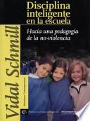 Disciplina Inteligente En La Escuela: Hacia Una Pedagog-A de La No-Violencia