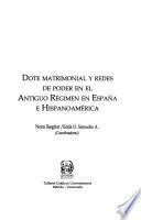 Dote matrimonial y redes de poder en el antiguo régimen en Espan̋a e Hispanoamérica
