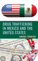Drug Trafficking in Mexico and the United States