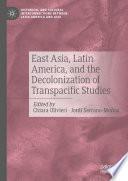 East Asia, Latin America, and the Decolonization of Transpacific Studies
