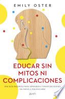 Educar sin mitos ni complicaciones (Edición española)