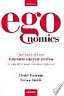 Egonomics : qué hace del ego nuestro mayor activo (o nuestro más costoso pasivo)