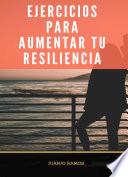 Ejercicios para aumentar tu resiliencia
