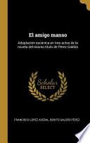 El amigo manso: Adaptación escénica en tres actos de la novela del mismo título de Pérez Galdós