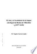 El arte y el vocabulario de la lengua cakchiquel de Benito de Villacañas (¿1537?-1610)