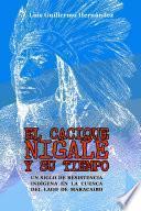 EL CACIQUE NIGALE Y SU TIEMPO