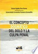 El concepto dogmático del dolo y la culpa penal